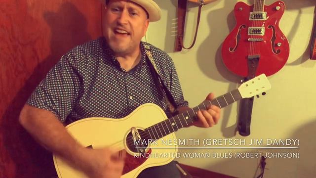 Kindhearted Woman Blues - Gretsch Jim Dandy with Deltoluxe pickup by Mark Nesmith (Robert Johnson) смотреть онлайн
