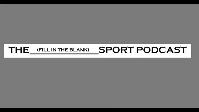 The (Fill in the Blank) Sport Podcast - EP 1 смотреть онлайн