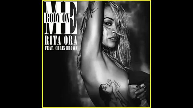 Rita Ora - Body On Me ( Feat. Chris Brown ) radio edit version смотреть онлайн