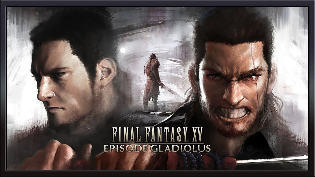 Final Fantasy XV Episode Gladiolus ★ Мастер клинка [WQHD]