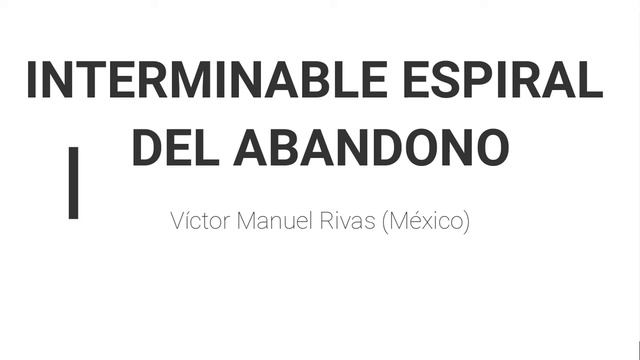 Interminable espiral del abandono - Víctor Manuel Rivas Dávalos смотреть онлайн