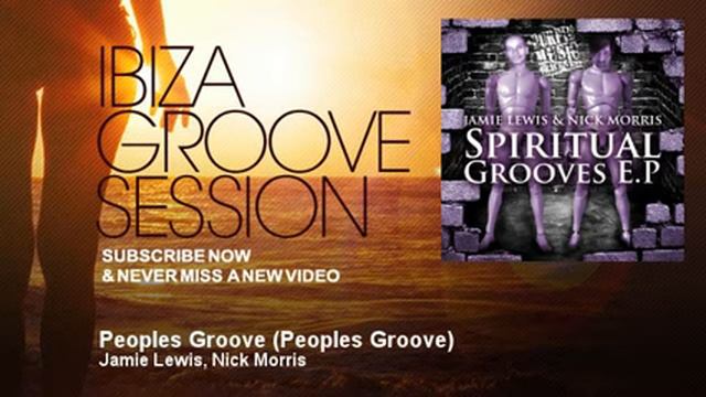 Jamie Lewis, Nick Morris - Peoples Groove - Peoples Groove - IbizaGrooveSession смотреть онлайн