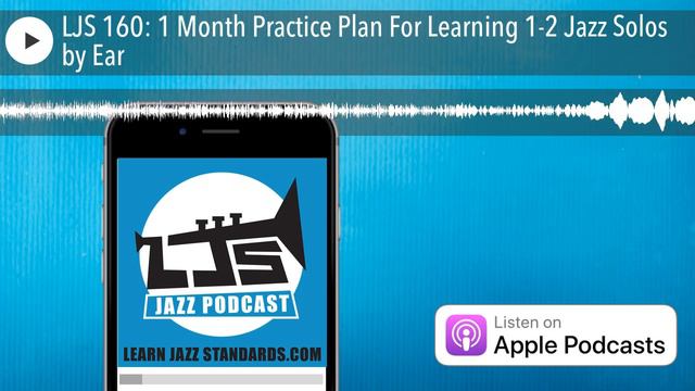 LJS 160: 1 Month Practice Plan For Learning 1-2 Jazz Solos by Ear смотреть онлайн