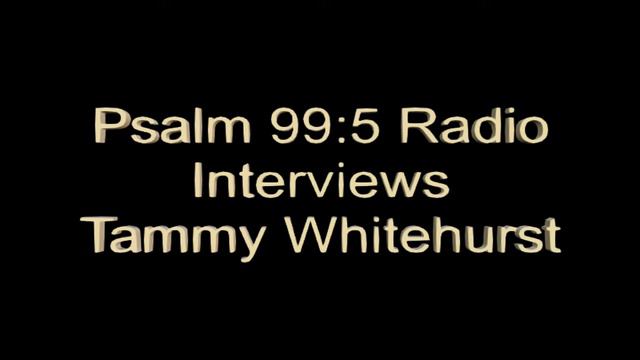 Psalm 99:5 Radio Interviews Tammy Whitehurst смотреть онлайн
