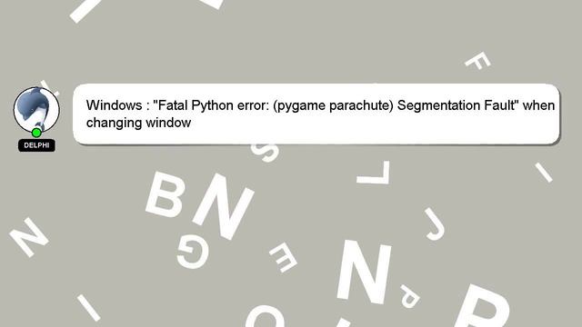 Windows : "Fatal Python error: (pygame parachute) Segmentation Fault" when changing window смотреть онлайн