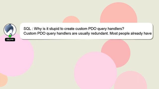 SQL : Why is it stupid to create custom PDO query handlers? смотреть онлайн