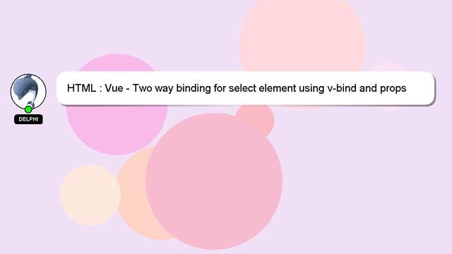 HTML : Vue - Two way binding for select element using v-bind and props смотреть онлайн