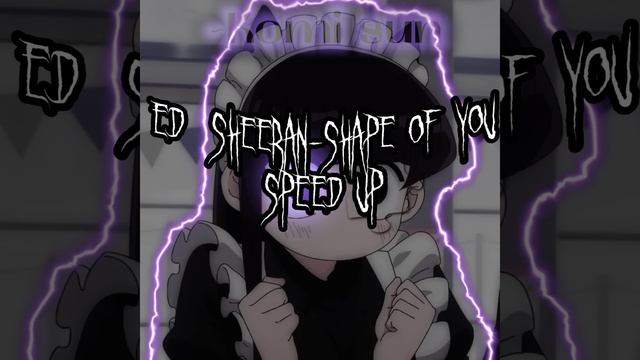 Ed Sheeran-Shape of you Speed Up смотреть онлайн