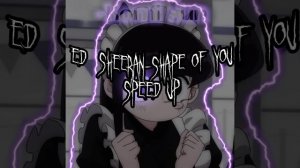 Ed Sheeran-Shape of you Speed Up