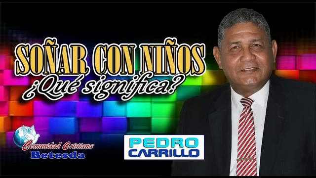 N° 117 "SOÑAR CON NIÑOS ¿QUE SIGNIFICA?" Pastor Pedro Carrillo E. смотреть онлайн