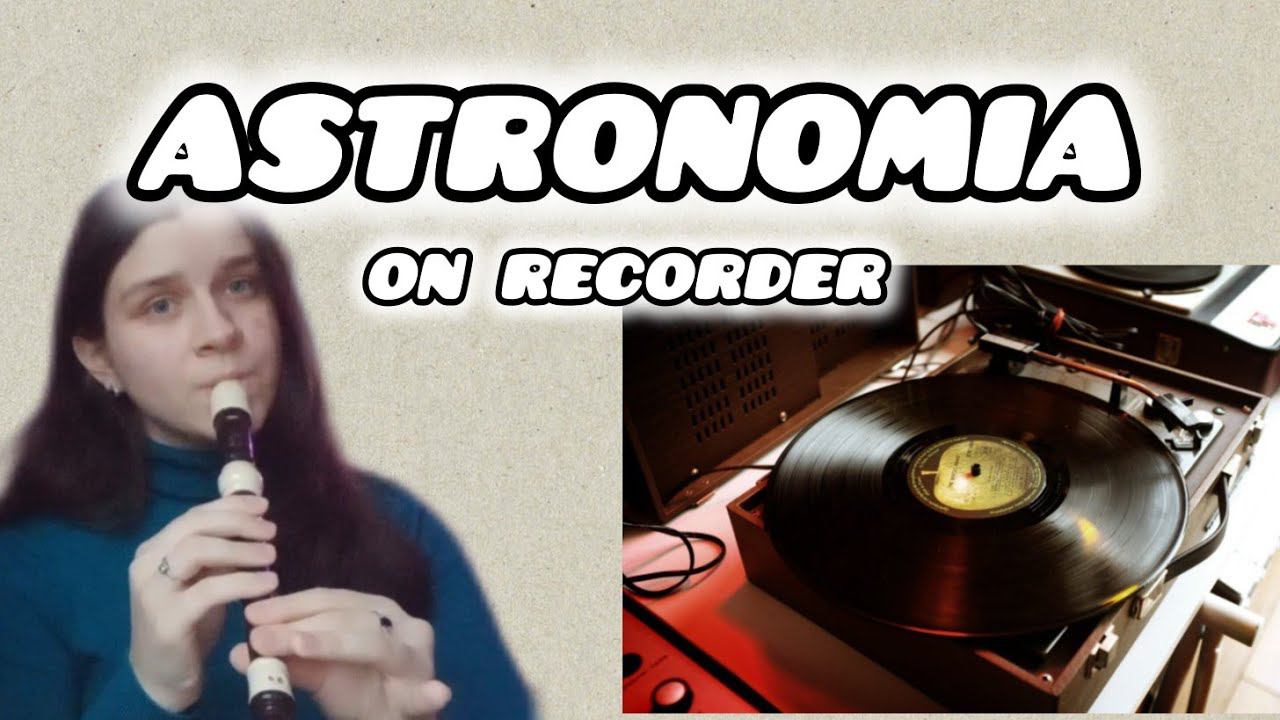 Astronomia on recorder/astronomia mem смотреть онлайн