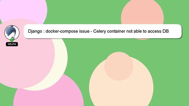 Django : docker-compose issue - Celery container not able to access DB container смотреть онлайн
