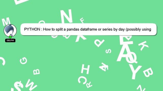 PYTHON : How to split a pandas dataframe or series by day (possibly using an iterator) смотреть онлайн