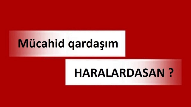 Mücahid Qardaşım Haralardasan 