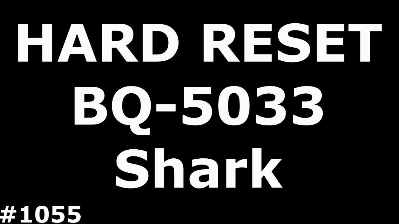 Сброс настроек BQ BQS-5033 Shark (Hard Reset BQ 5033 Shark)
