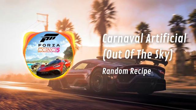 Random Recipe - Carnaval Artificial (Out Of The Sky) (Forza Horizon 5: Block Party) смотреть онлайн