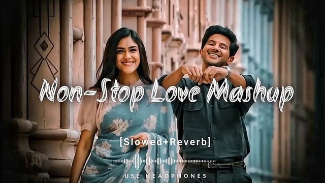 Non-Stop Love Mashup | New Bollywood Lofi Songs | Slowed+Reverb | #lofisongs  #lovemashup