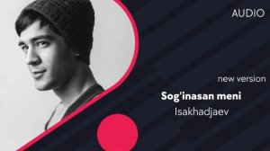 Isakhadjaev - Sog'inasan meni (new version) (AUDIO)