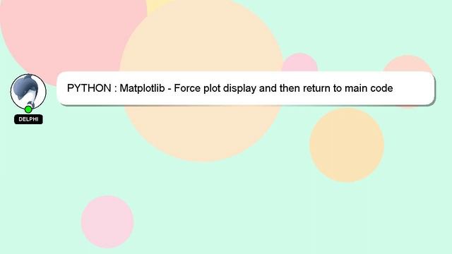 PYTHON : Matplotlib - Force plot display and then return to main code смотреть онлайн