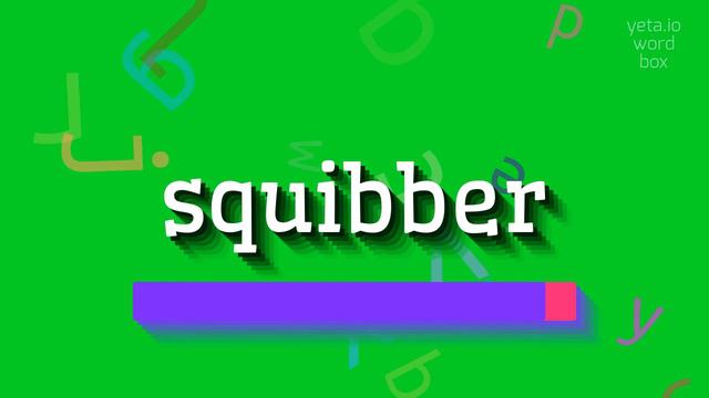 SQUIBBER - HOW TO SAY SQUIBBER? #squibber