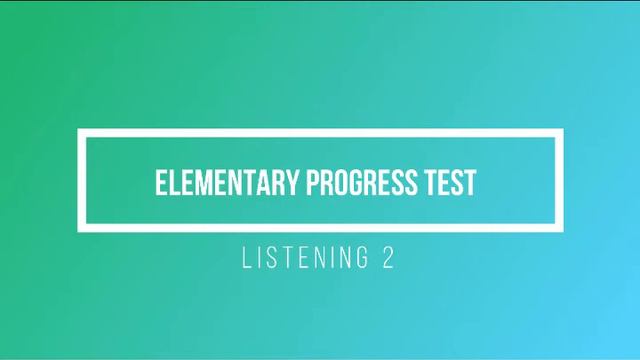 Elementary Progress Test Listening 2 смотреть онлайн