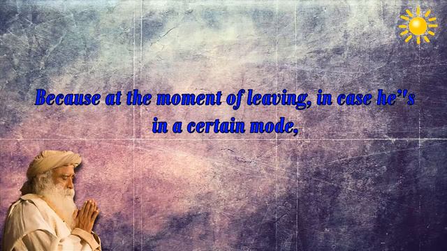 Sadhguru - What Happens Once The Body Falls Down