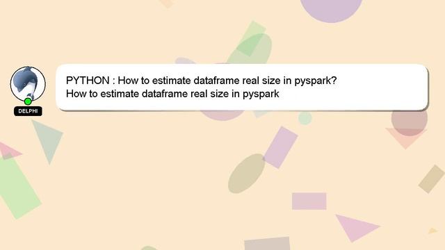 PYTHON : How to estimate dataframe real size in pyspark? смотреть онлайн