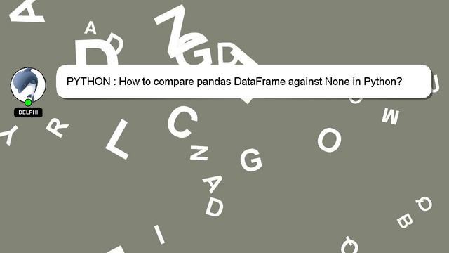 PYTHON : How to compare pandas DataFrame against None in Python? смотреть онлайн