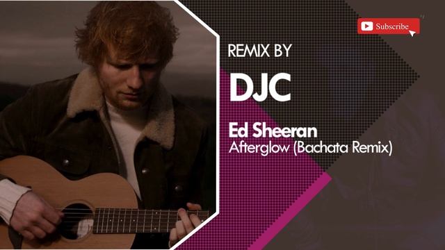 Ed Sheeran - Afterglow (Bachata Sensual Remix DJC) смотреть онлайн