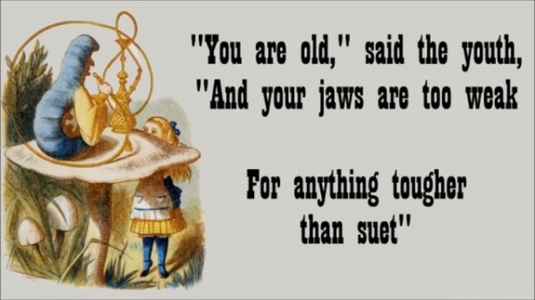 You Are Old Father William - Lewis Carroll