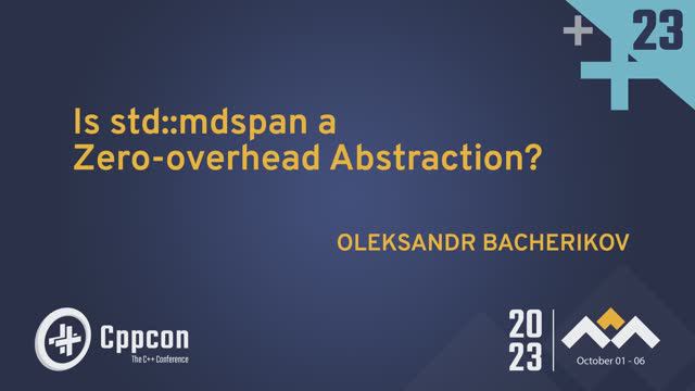 Is C++23 std::mdspan a Zero-overhead Abstraction? - Oleksandr Bacherikov - CppCon 2023 смотреть онлайн
