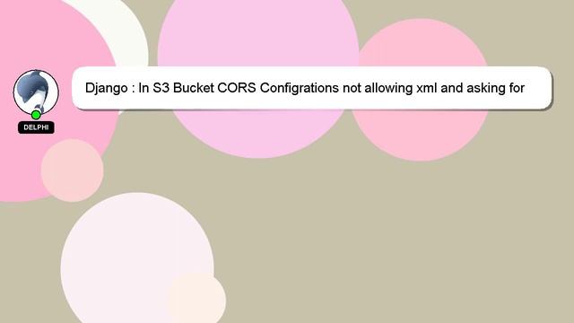 Django : In S3 Bucket CORS Configrations not allowing xml and asking for json instead смотреть онлайн