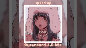 (G)i-dle- Queencard, speed up