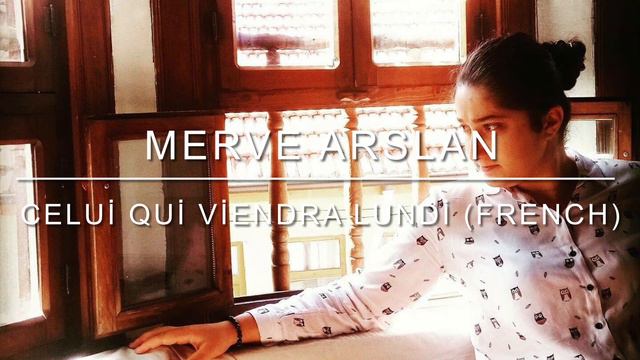 MERVE ARSLAN - Celui Qui Viendra Lundi (French) смотреть онлайн