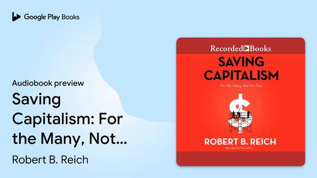 Saving Capitalism: For the Many, Not the Few by Robert B. Reich · Audiobook preview смотреть онлайн
