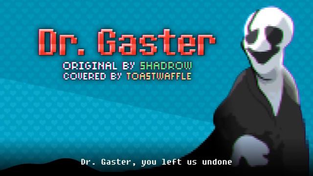 Shadrow - Dr. Gaster (UNDERTALE SONG COVER)