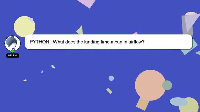 PYTHON : What does the landing time mean in airflow? смотреть онлайн