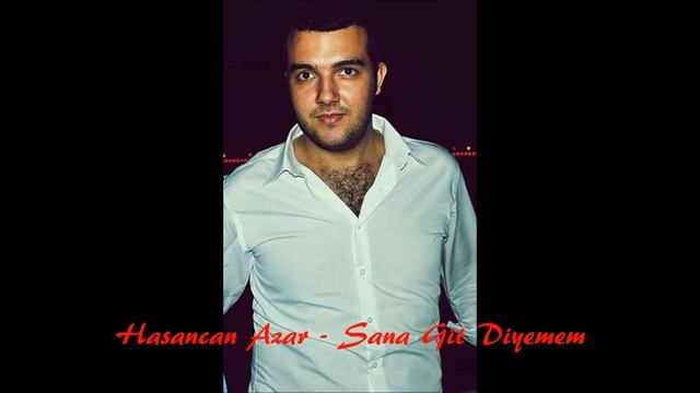 Hasancan Azar - Sana Git Diyemem смотреть онлайн