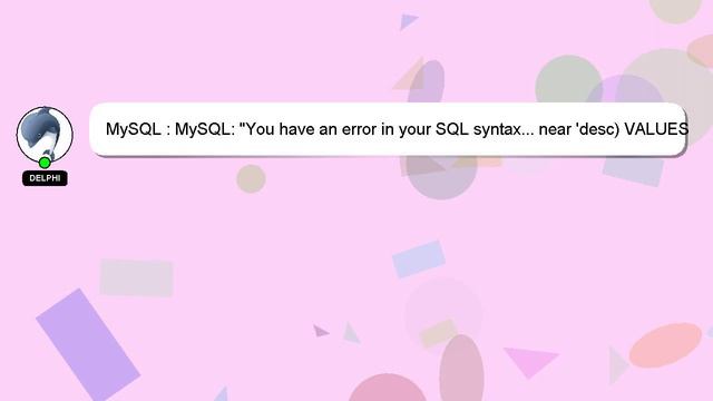 MySQL : MySQL: "You have an error in your SQL syntax... near 'desc) VALUES ('Idea','Description')'" смотреть онлайн