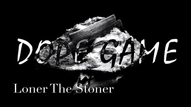 Loner The Stoner - “Dope Game” смотреть онлайн