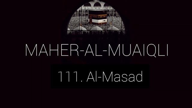 111 Sura al-Masad | Maher_al_Muaiqli |111 Сура аль-Масад | Махер аль-Муайкли смотреть онлайн