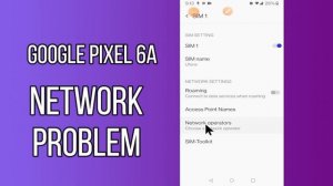 How to Fix Network Problem / Mobile data not working in Google Pixel 6a
