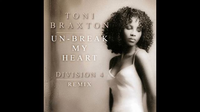 Toni Braxton - Un-Break My Heart (Division 4 Radio Edit) смотреть онлайн