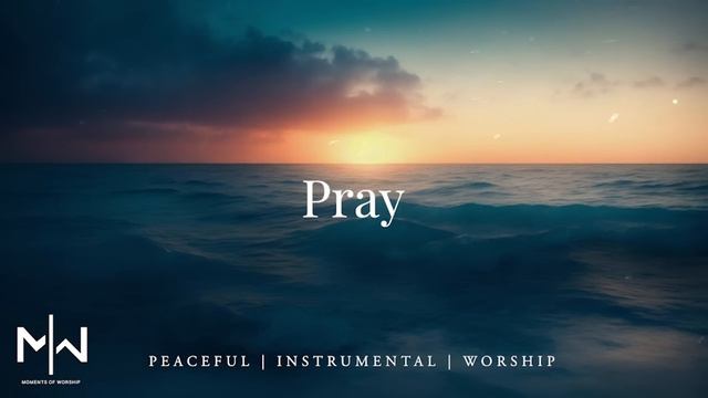 Pray | Soaking Worship Music Into Heavenly Sounds // Instrumental Soaking Worship смотреть онлайн