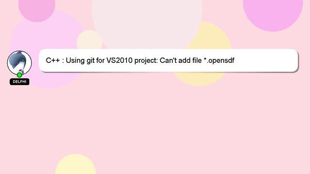 C++ : Using git for VS2010 project: Can't add file *.opensdf смотреть онлайн
