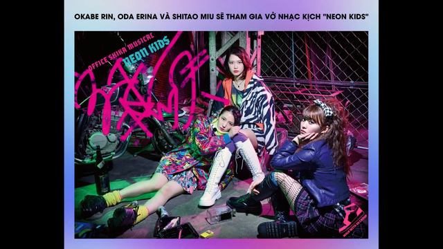 13/1/2022 - OKABE RIN, ODA ERINA VÀ SHITAO MIU SẼ THAM GIA VỞ NHẠC KỊCH "NEON KIDS" смотреть онлайн