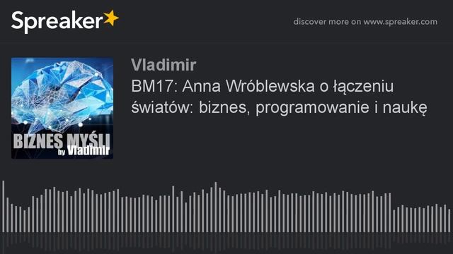 BM17: Anna Wróblewska o łączeniu światów: biznes, programowanie i naukę смотреть онлайн