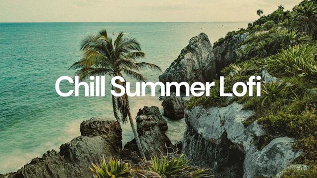 Chill Summer Lofi _ Vol. 2 [chill Lo-fi Hip Hop Beats]