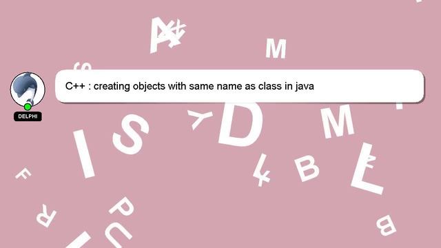C++ : creating objects with same name as class in java смотреть онлайн