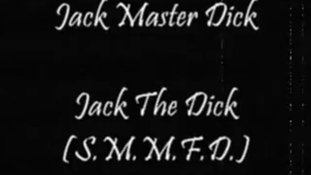 Jack Master Dick - Jack The Dick (S.M.M.F.D.) смотреть онлайн